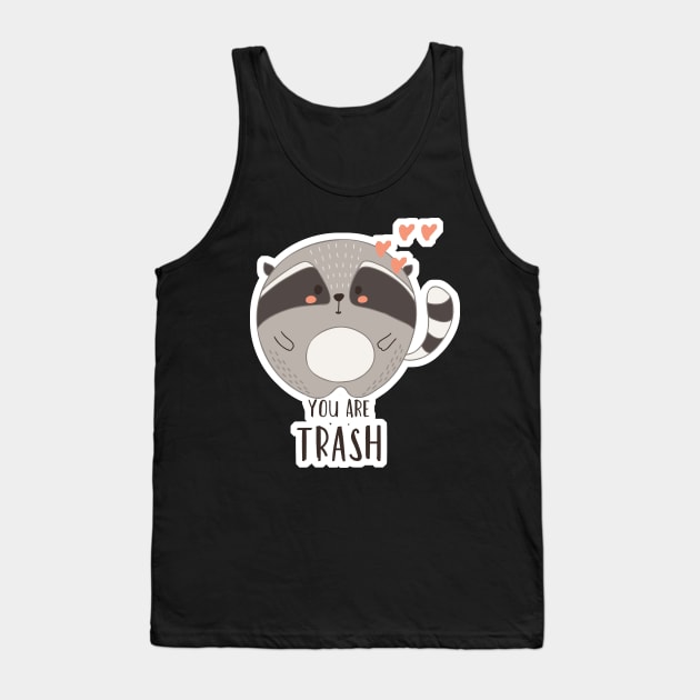 You are Trash Love Kawaii Cute Raccoon Tank Top by aaallsmiles